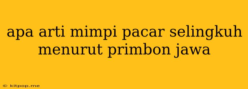 Apa Arti Mimpi Pacar Selingkuh Menurut Primbon Jawa