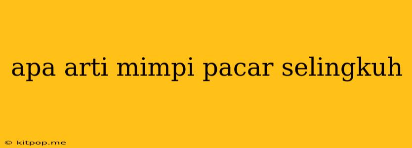 Apa Arti Mimpi Pacar Selingkuh