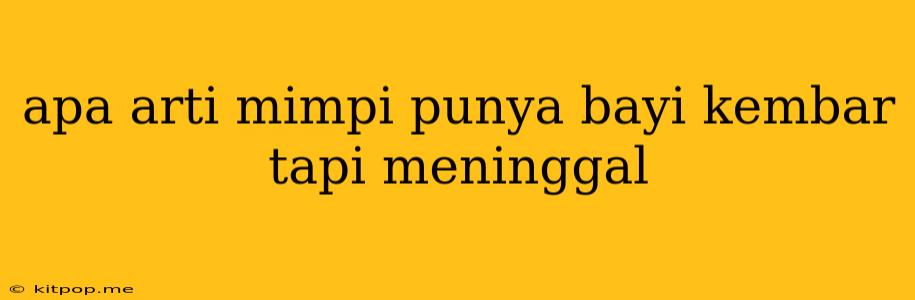 Apa Arti Mimpi Punya Bayi Kembar Tapi Meninggal