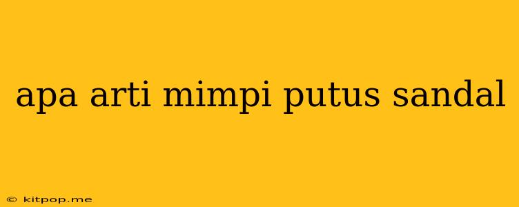 Apa Arti Mimpi Putus Sandal