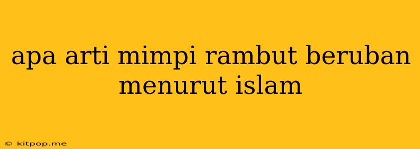 Apa Arti Mimpi Rambut Beruban Menurut Islam