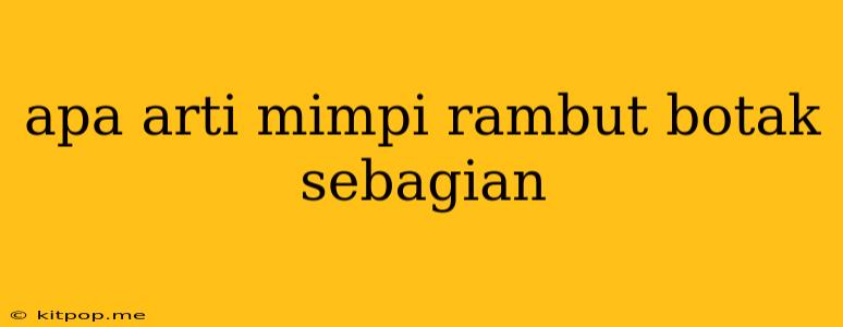 Apa Arti Mimpi Rambut Botak Sebagian