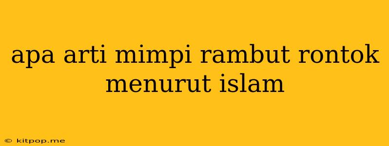 Apa Arti Mimpi Rambut Rontok Menurut Islam