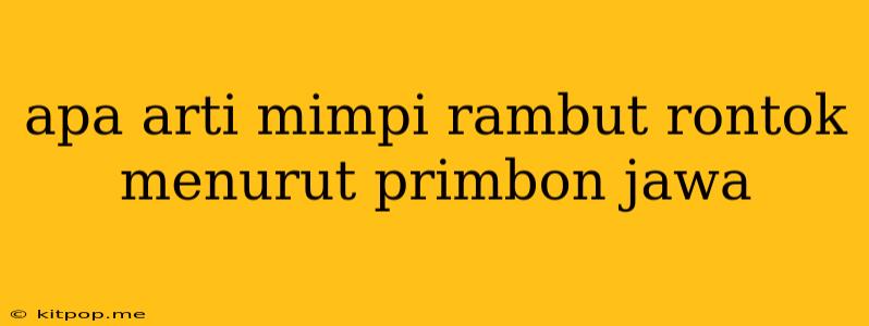 Apa Arti Mimpi Rambut Rontok Menurut Primbon Jawa