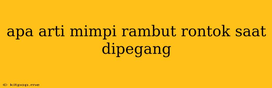 Apa Arti Mimpi Rambut Rontok Saat Dipegang