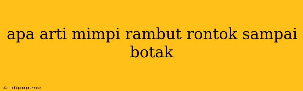 Apa Arti Mimpi Rambut Rontok Sampai Botak