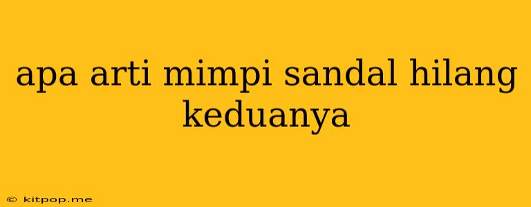 Apa Arti Mimpi Sandal Hilang Keduanya