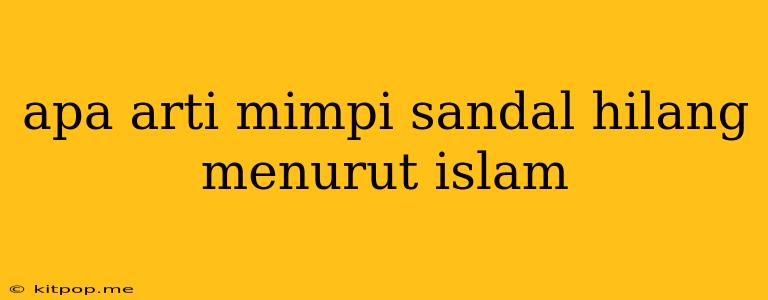 Apa Arti Mimpi Sandal Hilang Menurut Islam