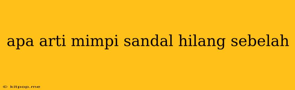 Apa Arti Mimpi Sandal Hilang Sebelah