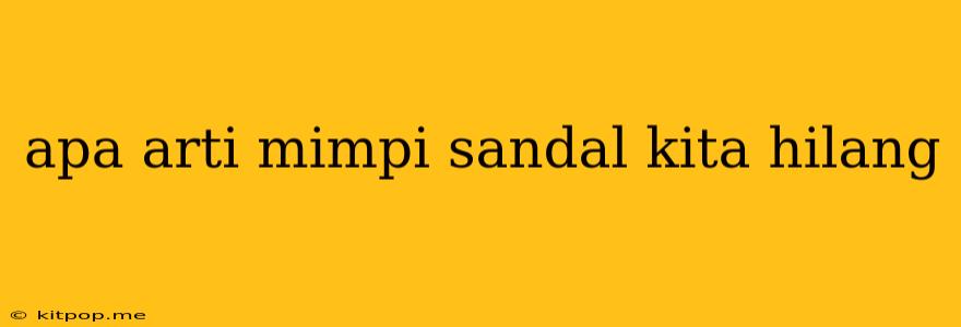 Apa Arti Mimpi Sandal Kita Hilang