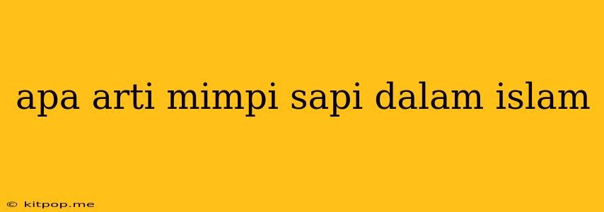 Apa Arti Mimpi Sapi Dalam Islam