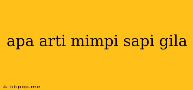 Apa Arti Mimpi Sapi Gila