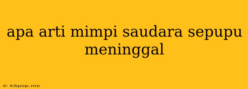 Apa Arti Mimpi Saudara Sepupu Meninggal