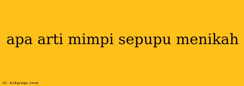 Apa Arti Mimpi Sepupu Menikah