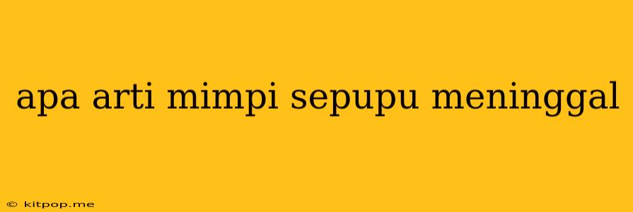 Apa Arti Mimpi Sepupu Meninggal