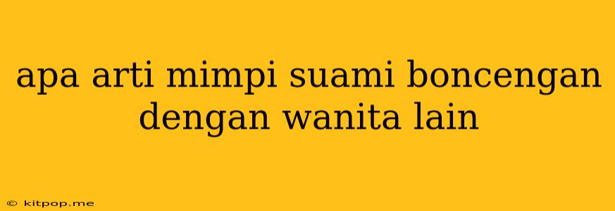 Apa Arti Mimpi Suami Boncengan Dengan Wanita Lain