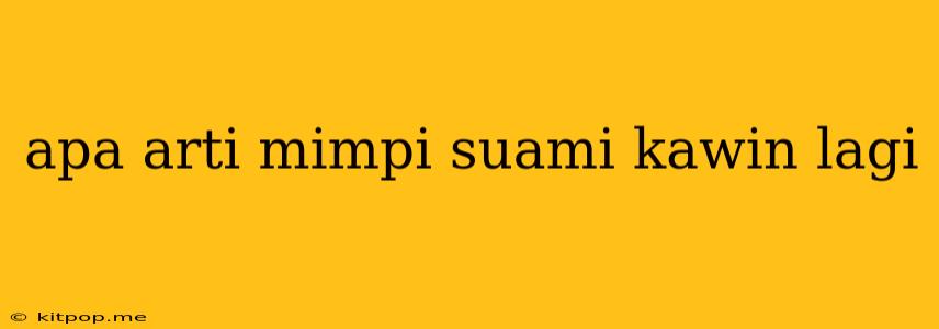 Apa Arti Mimpi Suami Kawin Lagi