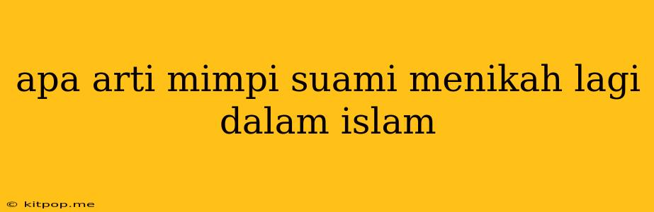 Apa Arti Mimpi Suami Menikah Lagi Dalam Islam