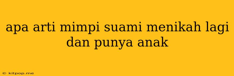 Apa Arti Mimpi Suami Menikah Lagi Dan Punya Anak