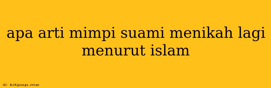 Apa Arti Mimpi Suami Menikah Lagi Menurut Islam