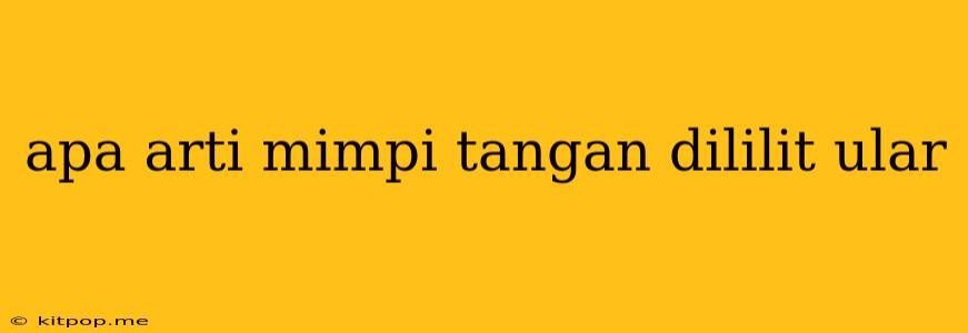 Apa Arti Mimpi Tangan Dililit Ular