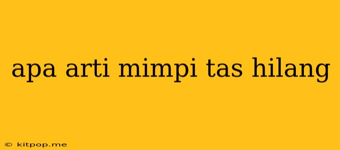 Apa Arti Mimpi Tas Hilang