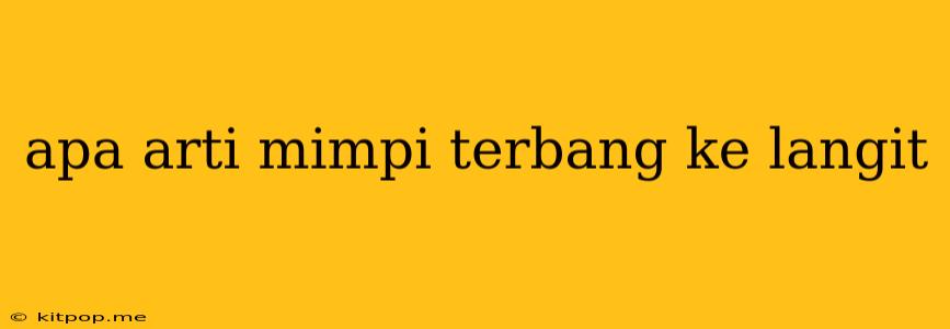 Apa Arti Mimpi Terbang Ke Langit