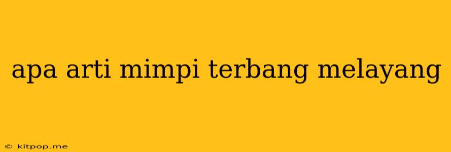 Apa Arti Mimpi Terbang Melayang