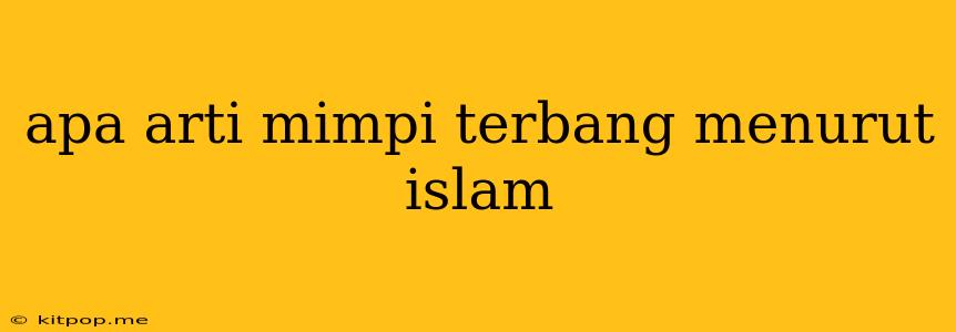 Apa Arti Mimpi Terbang Menurut Islam