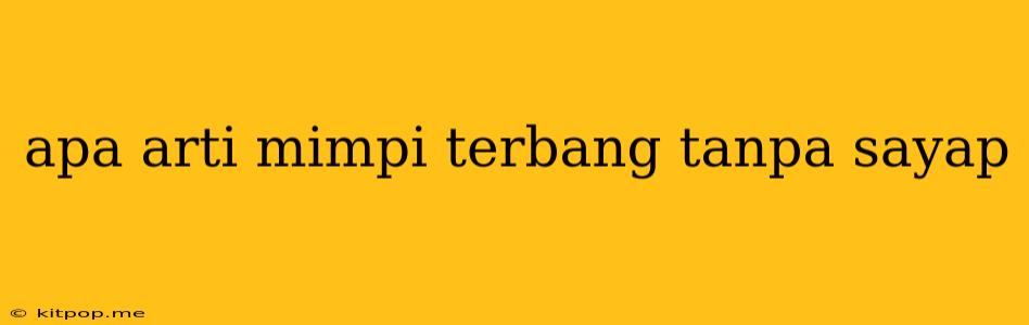 Apa Arti Mimpi Terbang Tanpa Sayap