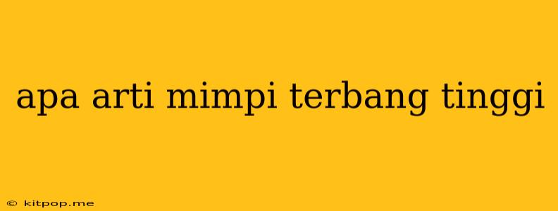 Apa Arti Mimpi Terbang Tinggi