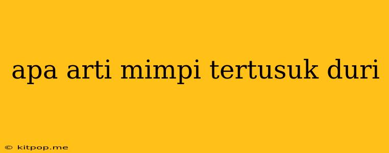 Apa Arti Mimpi Tertusuk Duri