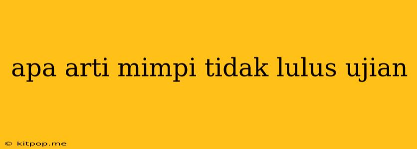 Apa Arti Mimpi Tidak Lulus Ujian