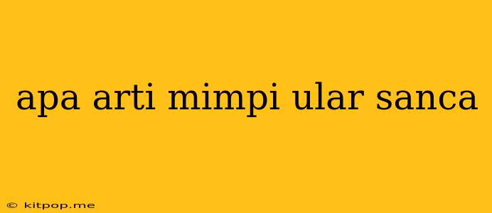 Apa Arti Mimpi Ular Sanca