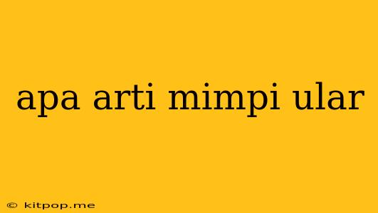 Apa Arti Mimpi Ular