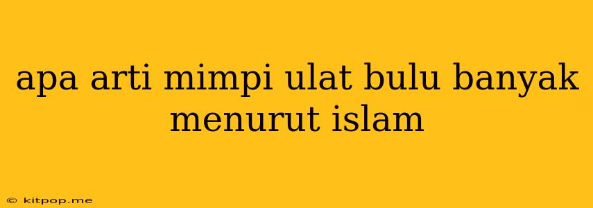 Apa Arti Mimpi Ulat Bulu Banyak Menurut Islam