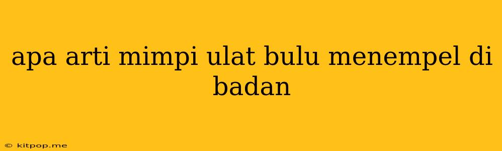 Apa Arti Mimpi Ulat Bulu Menempel Di Badan