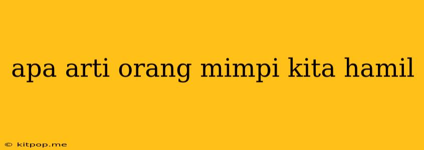 Apa Arti Orang Mimpi Kita Hamil