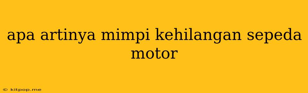 Apa Artinya Mimpi Kehilangan Sepeda Motor