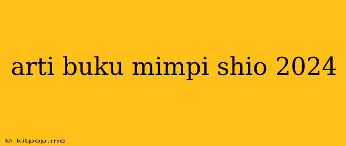 Arti Buku Mimpi Shio 2024