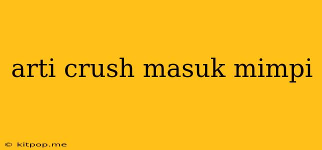 Arti Crush Masuk Mimpi