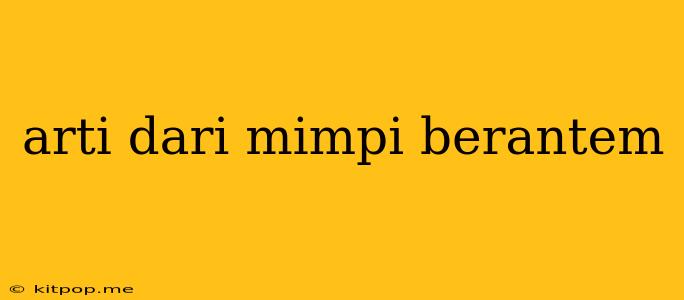 Arti Dari Mimpi Berantem