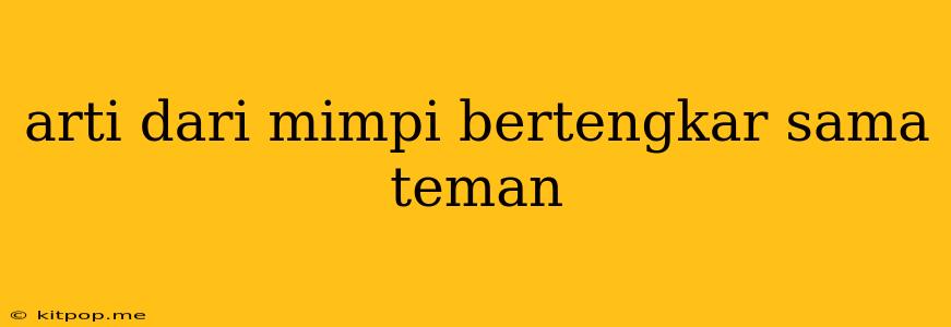 Arti Dari Mimpi Bertengkar Sama Teman