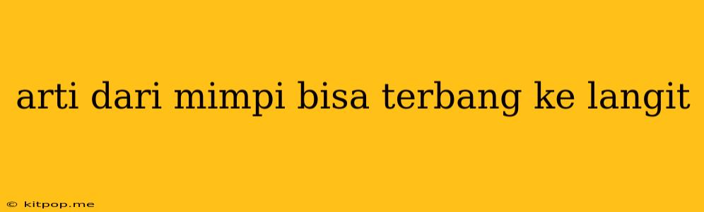 Arti Dari Mimpi Bisa Terbang Ke Langit