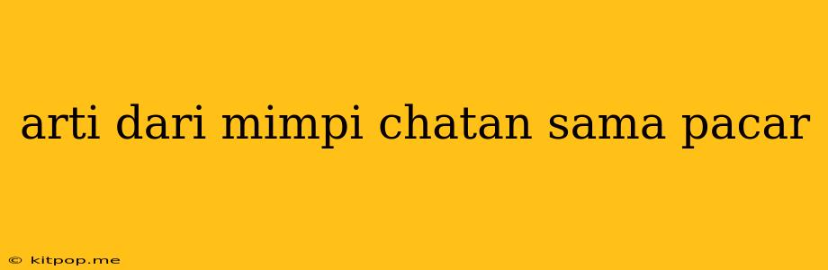 Arti Dari Mimpi Chatan Sama Pacar