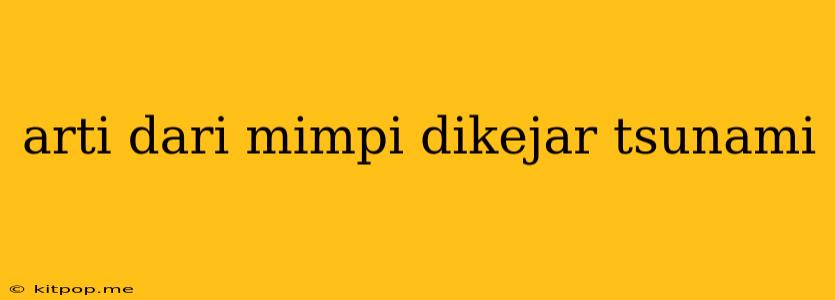 Arti Dari Mimpi Dikejar Tsunami