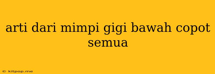 Arti Dari Mimpi Gigi Bawah Copot Semua