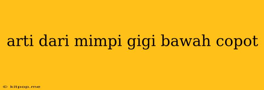 Arti Dari Mimpi Gigi Bawah Copot