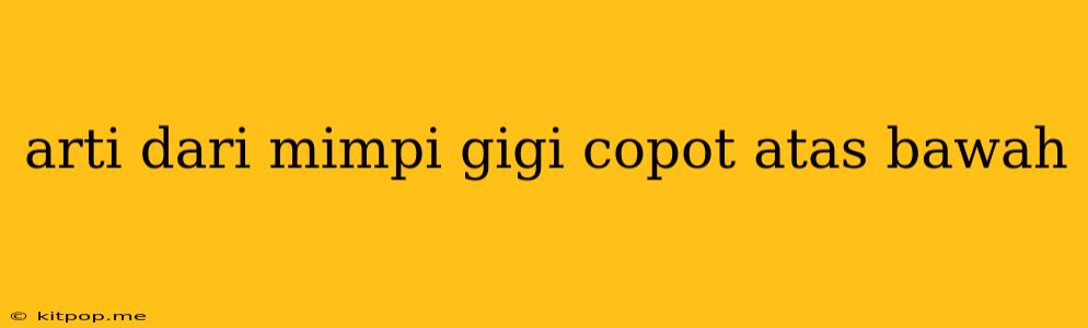 Arti Dari Mimpi Gigi Copot Atas Bawah