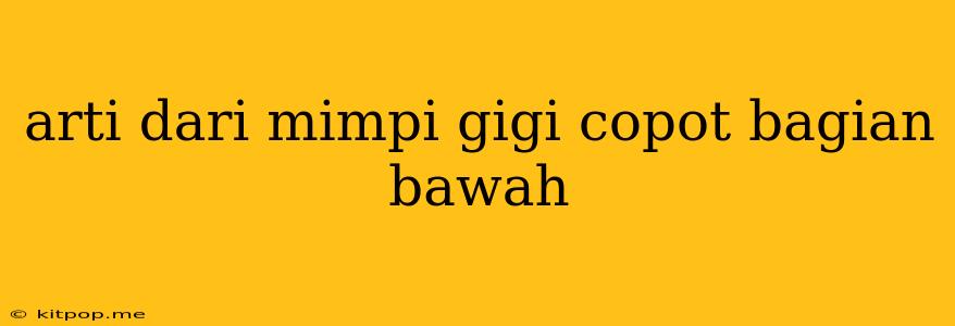 Arti Dari Mimpi Gigi Copot Bagian Bawah